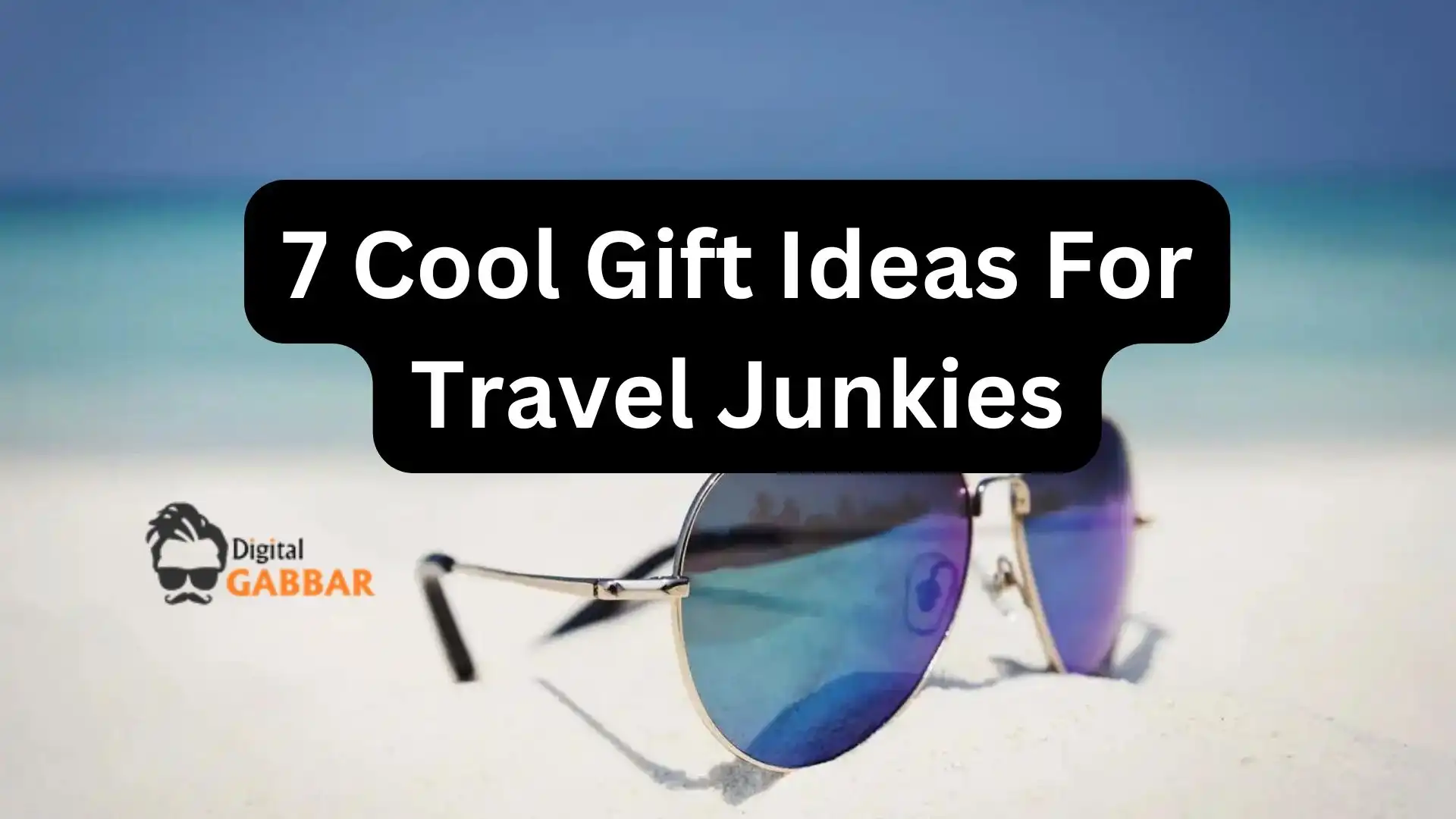 7 Cool Gift Ideas For Travel Junkies