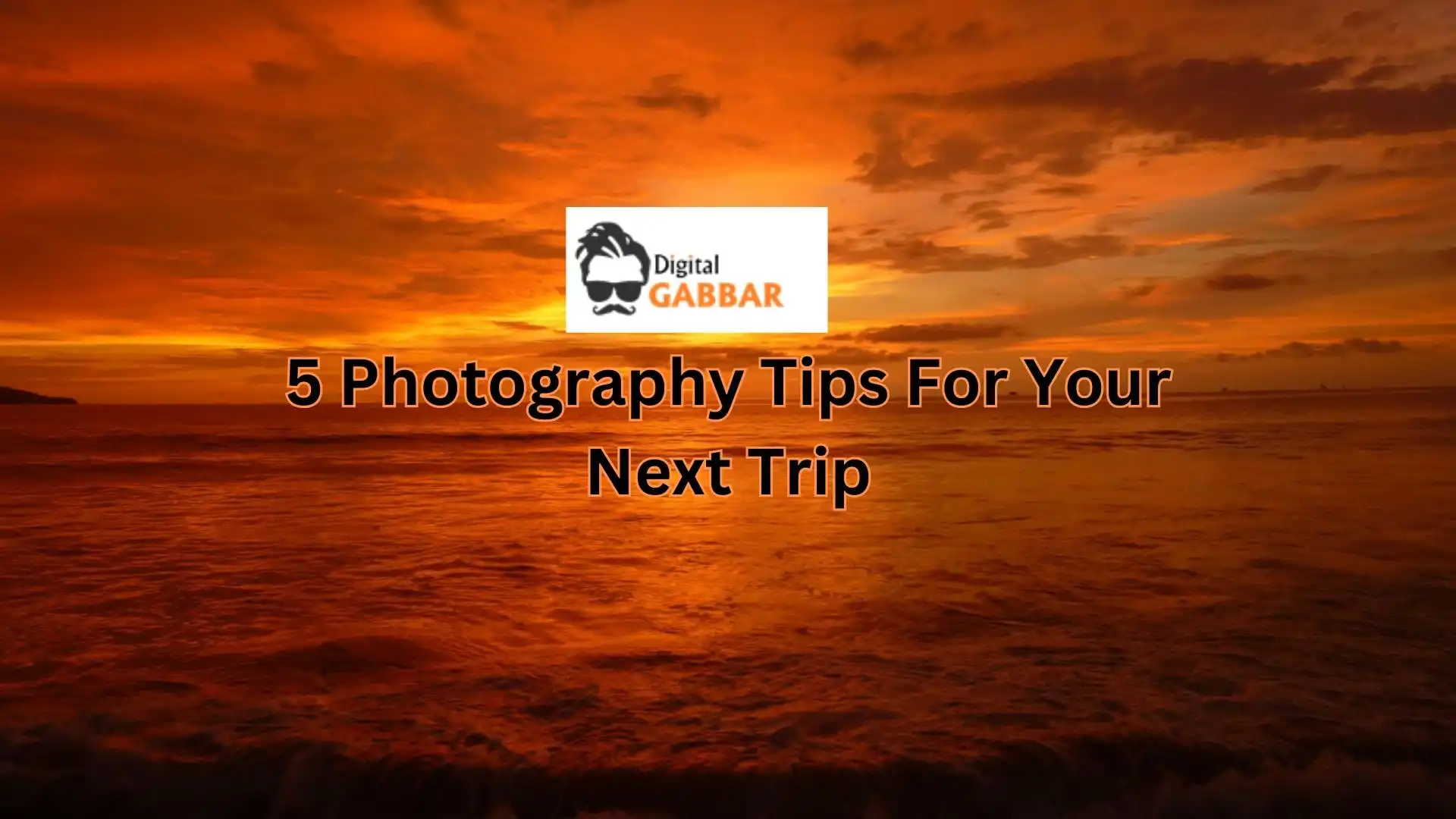 5 Photography Tips For Your Next Trip